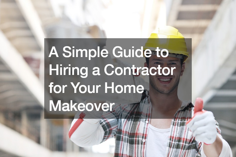 A Simple Guide to Hiring a Contractor for Your Home Makeover