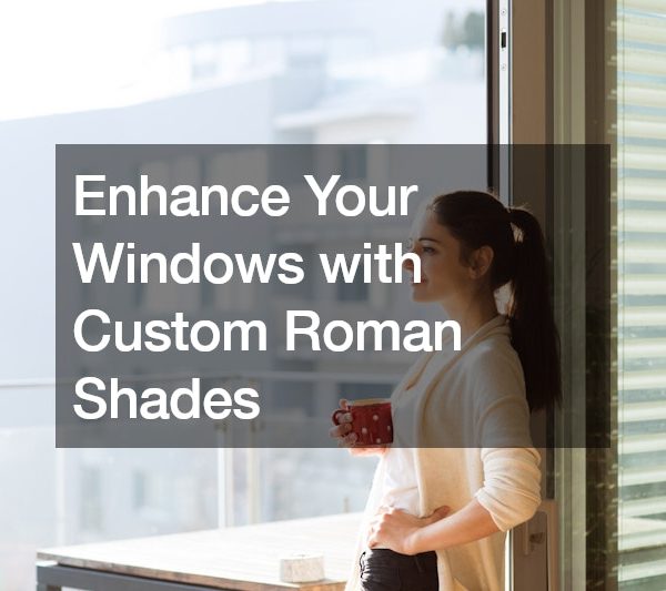 Enhance Your Windows with Custom Roman Shades