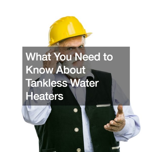 What You Need to Know About Tankless Water Heaters