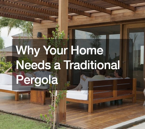 Why Your Home Needs a Traditional Pergola