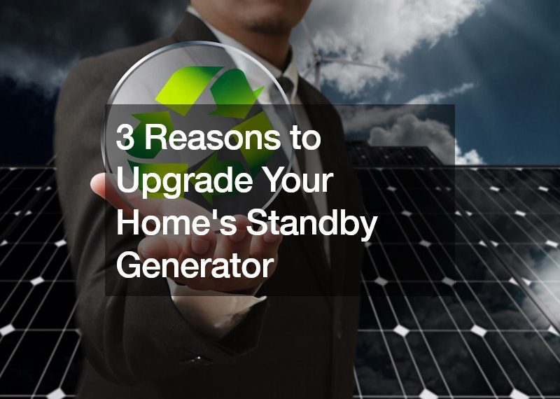 3 Reasons to Upgrade Your Home’s Standby Generator