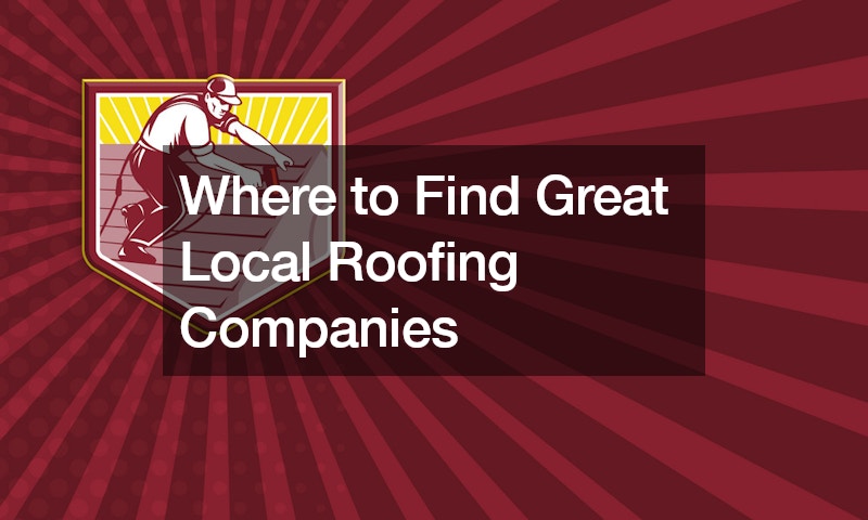 Where to Find Great Local Roofing Companies