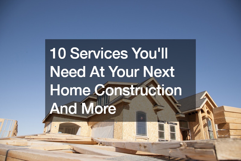 10 Services Youll Need At Your Next Home Construction And More