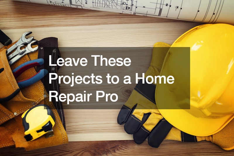 Leave These Projects to a Home Repair Pro