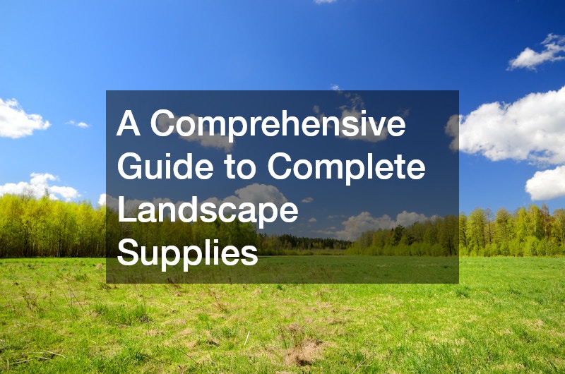 A Comprehensive Guide to Complete Landscape Supplies