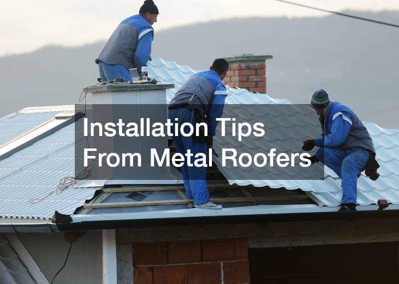 Installation Tips From Metal Roofers