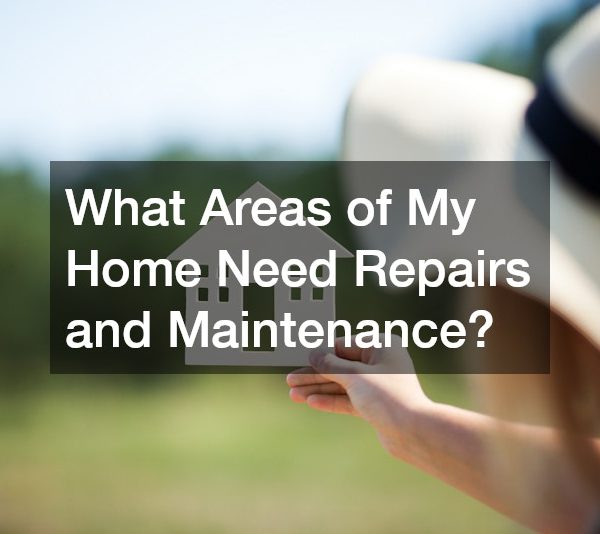 What Areas of My Home Need Repairs and Maintenance?