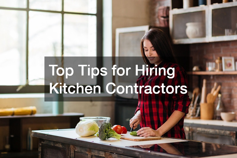 Top Tips for Hiring Kitchen Contractors