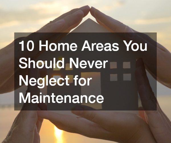 10 Home Areas You Should Never Neglect for Maintenance