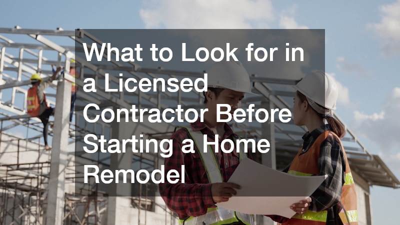 What to Look for in a Licensed Contractor Before Starting a Home Remodel