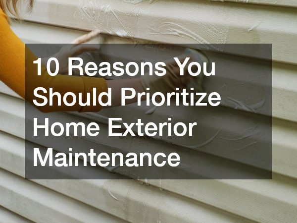 10 Reasons You Should Prioritize Home Exterior Maintenance