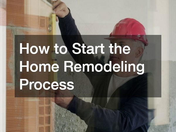 How to Start the Home Remodeling Process