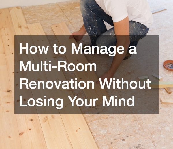 How to Manage a Multi-Room Renovation Without Losing Your Mind
