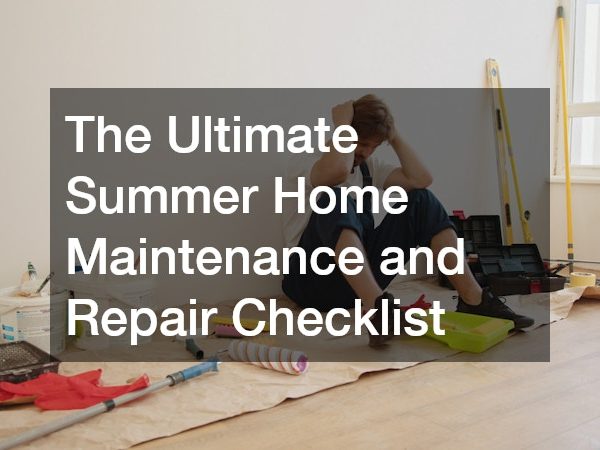 The Ultimate Summer Home Maintenance and Repair Checklist