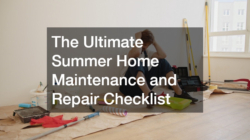 The Ultimate Summer Home Maintenance and Repair Checklist