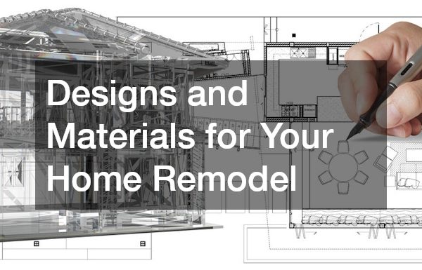 Designs and Materials for Your Home Remodel