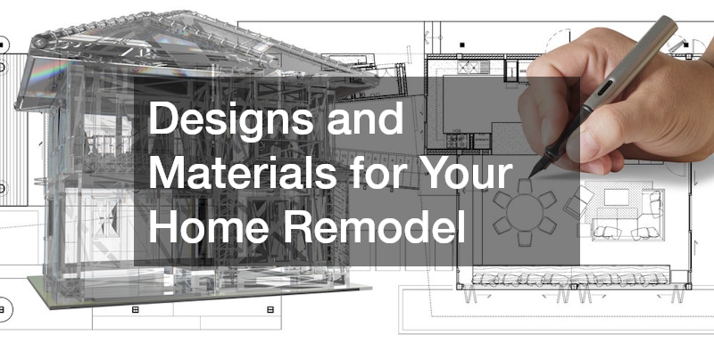 Designs and Materials for Your Home Remodel