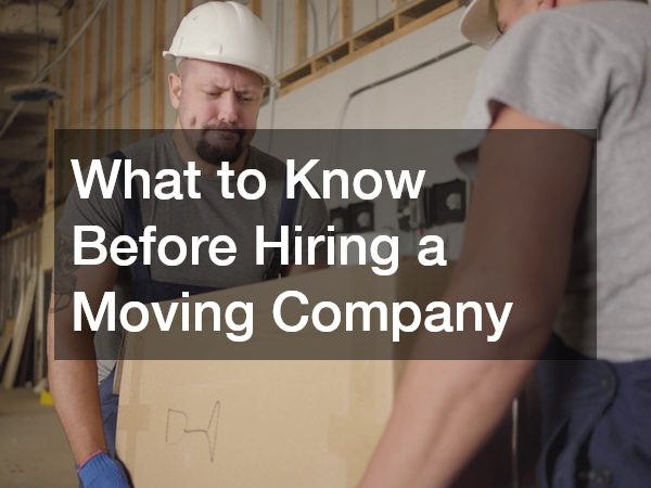 What to Know Before Hiring a Moving Company