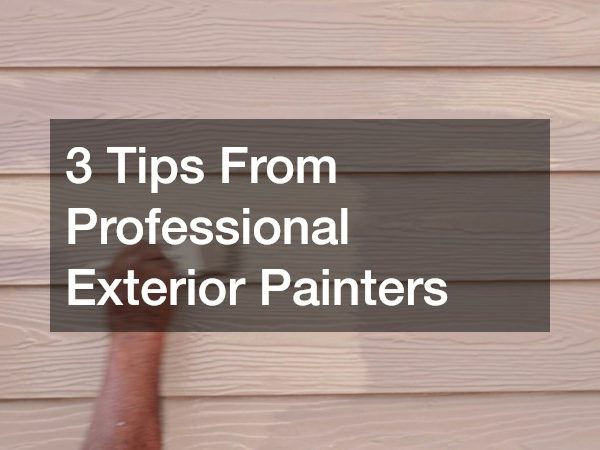 3 Tips From Professional Exterior Painters