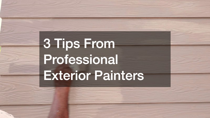 3 Tips From Professional Exterior Painters