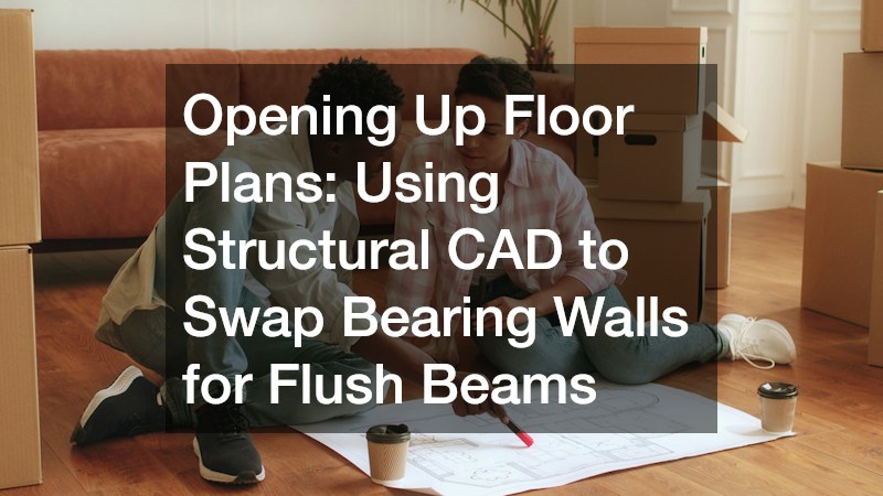 Opening Up Floor Plans Using Structural CAD to Swap Bearing Walls for Flush Beams